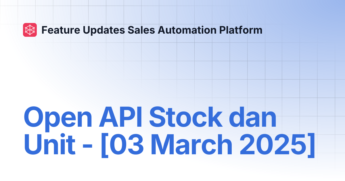 Open API Stock dan Unit - [03 March 2025] | Feature Updates Sales ...