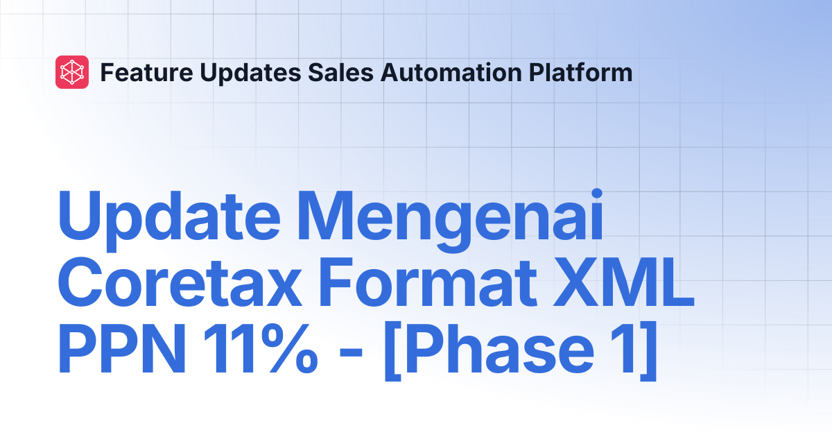 Update Mengenai Coretax Format XML PPN 11% - [Phase 1] | Feature ...